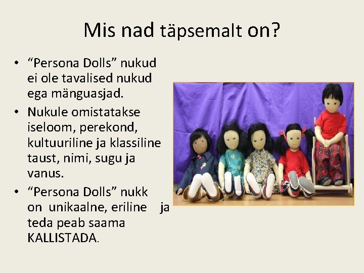 Mis nad täpsemalt on? • “Persona Dolls” nukud ei ole tavalised nukud ega mänguasjad.