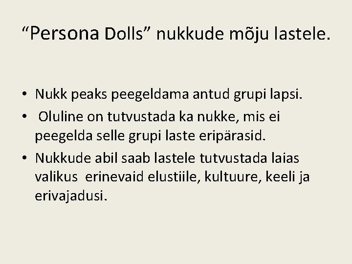 “Persona Dolls” nukkude mõju lastele. • Nukk peaks peegeldama antud grupi lapsi. • Oluline