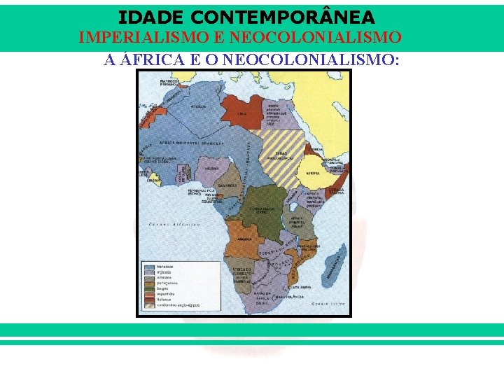 IDADE CONTEMPOR NEA IMPERIALISMO E NEOCOLONIALISMO A ÁFRICA E O NEOCOLONIALISMO: 