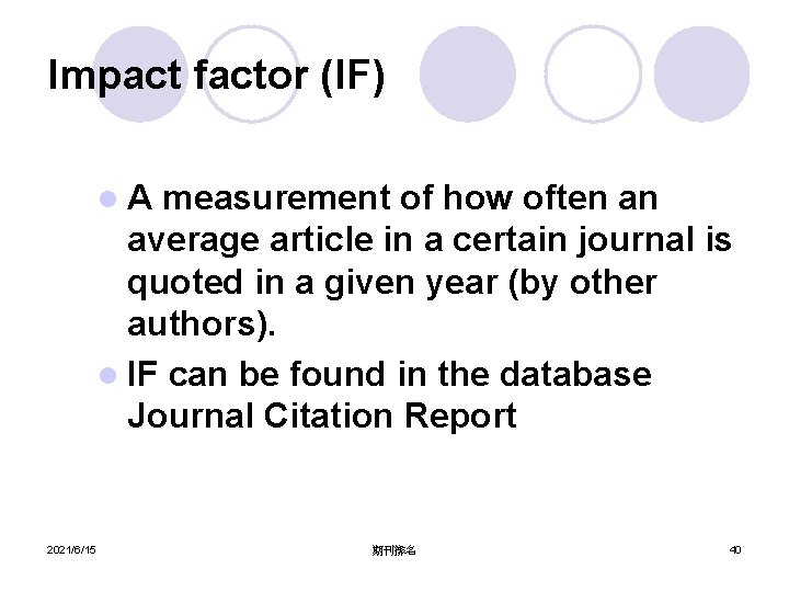 Impact factor (IF) l. A measurement of how often an average article in a