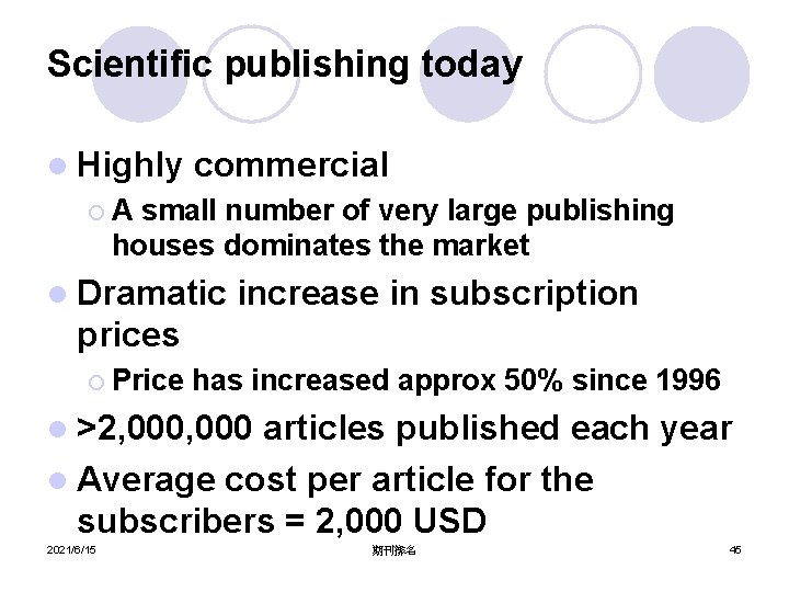 Scientific publishing today l Highly commercial ¡A small number of very large publishing houses