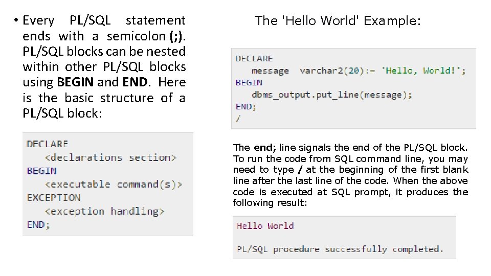  • Every PL/SQL statement ends with a semicolon (; ). PL/SQL blocks can