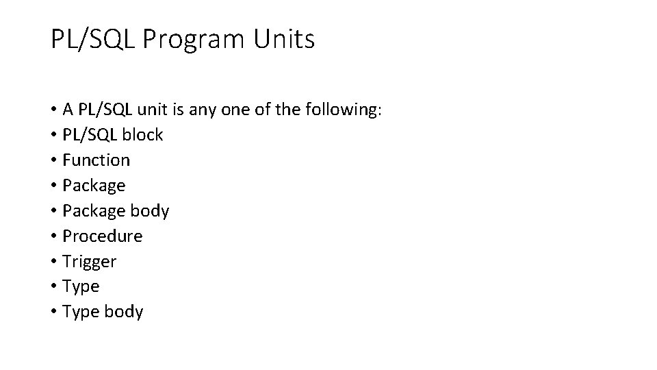 PL/SQL Program Units • A PL/SQL unit is any one of the following: •