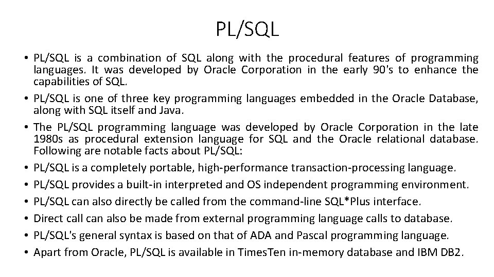 PL/SQL • PL/SQL is a combination of SQL along with the procedural features of