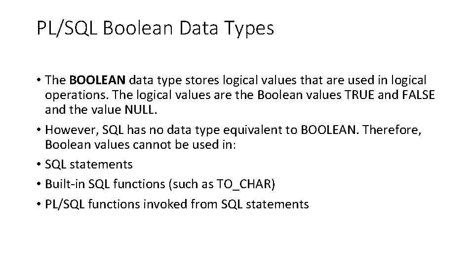 PL/SQL Boolean Data Types • The BOOLEAN data type stores logical values that are