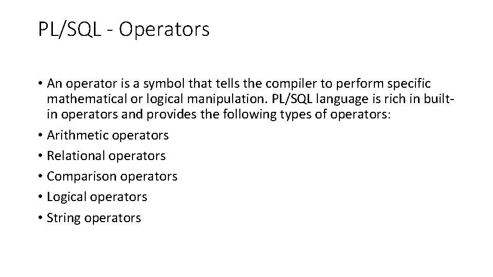 PL/SQL - Operators • An operator is a symbol that tells the compiler to