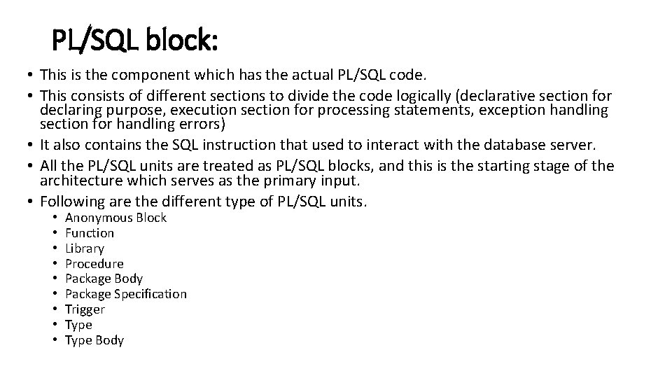 PL/SQL block: • This is the component which has the actual PL/SQL code. •