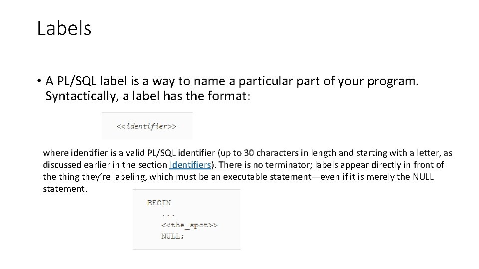 Labels • A PL/SQL label is a way to name a particular part of