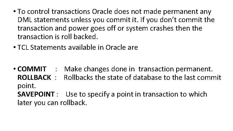  • To control transactions Oracle does not made permanent any DML statements unless