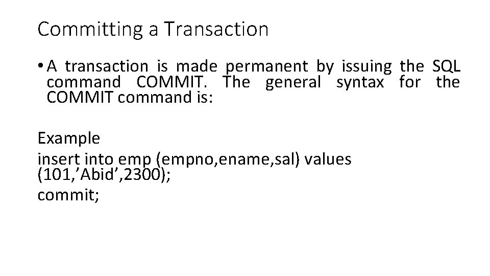 Committing a Transaction • A transaction is made permanent by issuing the SQL command