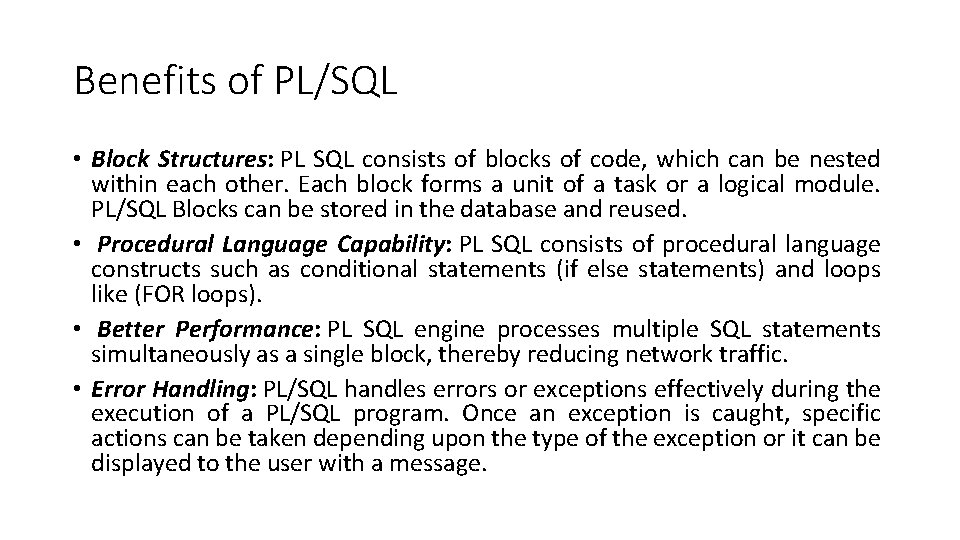 Benefits of PL/SQL • Block Structures: PL SQL consists of blocks of code, which