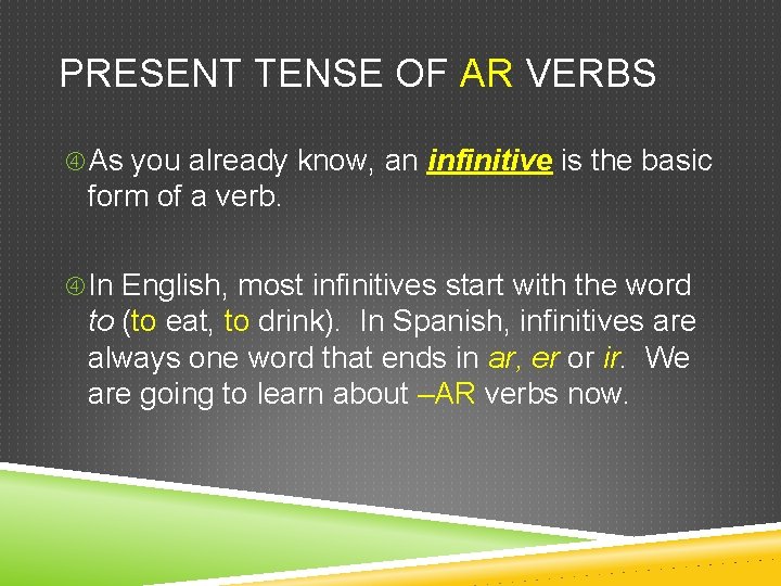 PRESENT TENSE OF AR VERBS As you already know, an infinitive is the basic