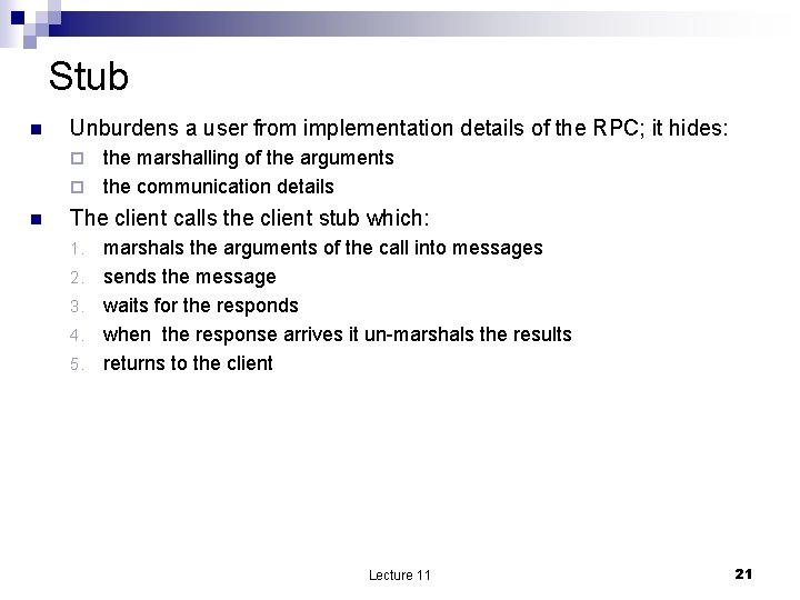 Stub n Unburdens a user from implementation details of the RPC; it hides: the