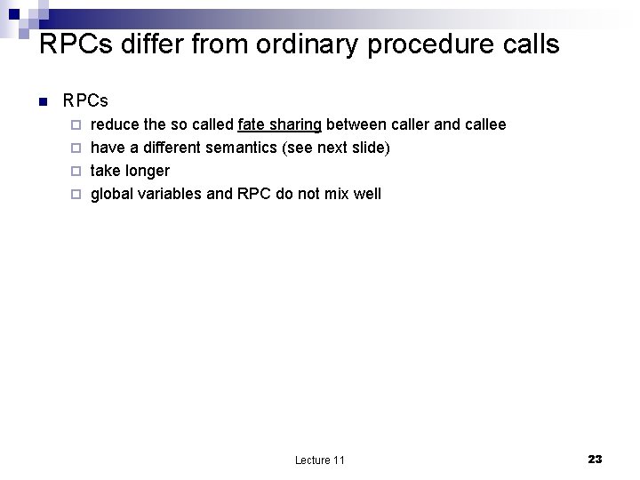 RPCs differ from ordinary procedure calls n RPCs reduce the so called fate sharing