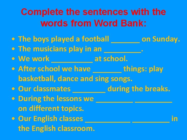 Complete the sentences with the words from Word Bank: • • The boys played