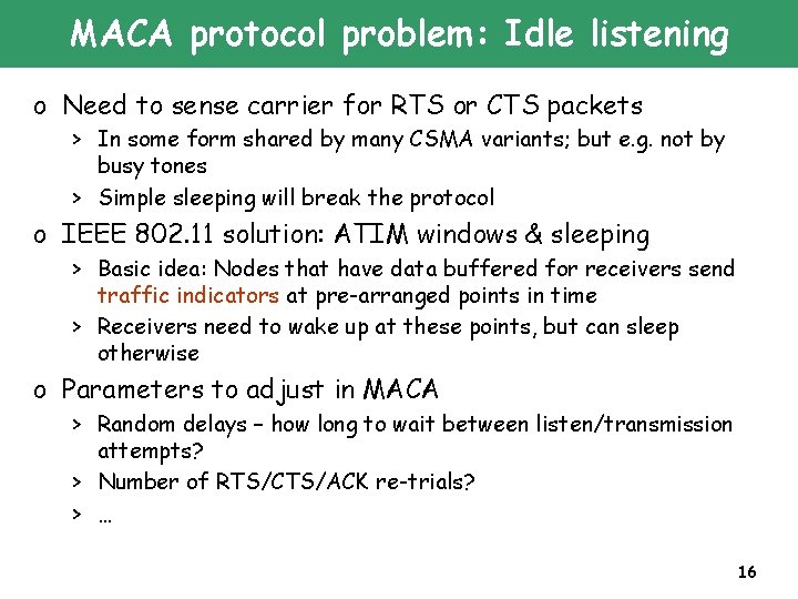 MACA protocol problem: Idle listening o Need to sense carrier for RTS or CTS