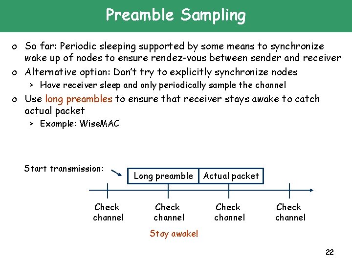 Preamble Sampling o So far: Periodic sleeping supported by some means to synchronize wake