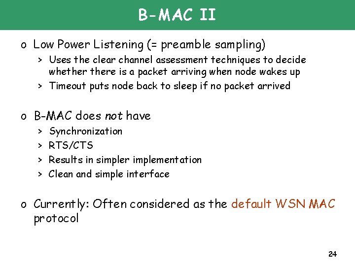 B-MAC II o Low Power Listening (= preamble sampling) > Uses the clear channel