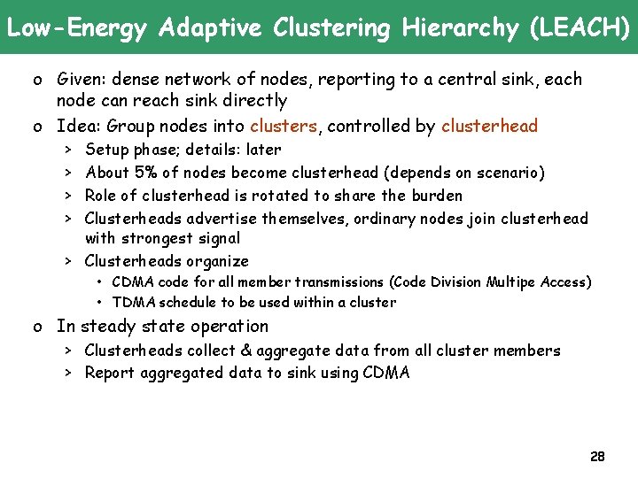 Low-Energy Adaptive Clustering Hierarchy (LEACH) o Given: dense network of nodes, reporting to a