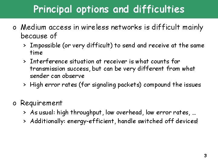 Principal options and difficulties o Medium access in wireless networks is difficult mainly because