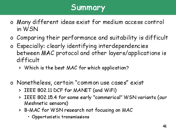 Summary o Many different ideas exist for medium access control in WSN o Comparing