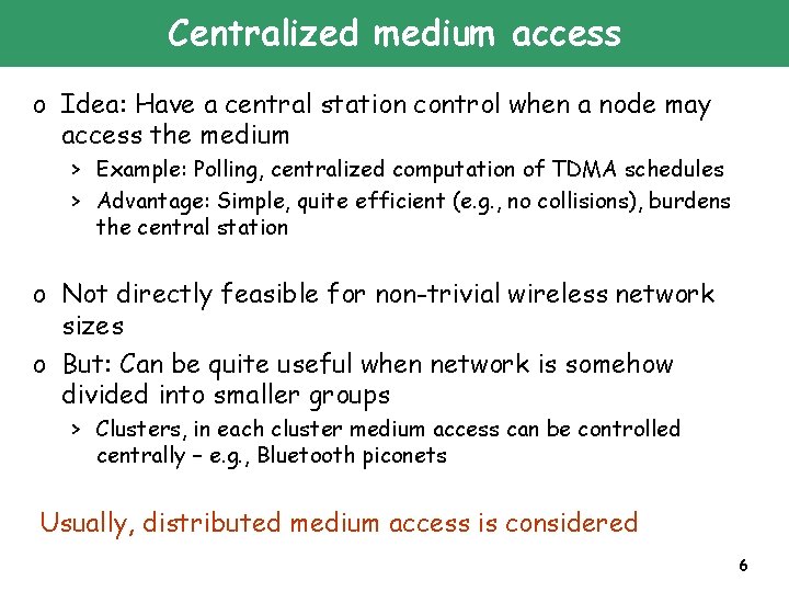 Centralized medium access o Idea: Have a central station control when a node may