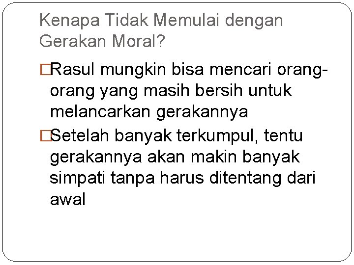 Kenapa Tidak Memulai dengan Gerakan Moral? �Rasul mungkin bisa mencari orang- orang yang masih