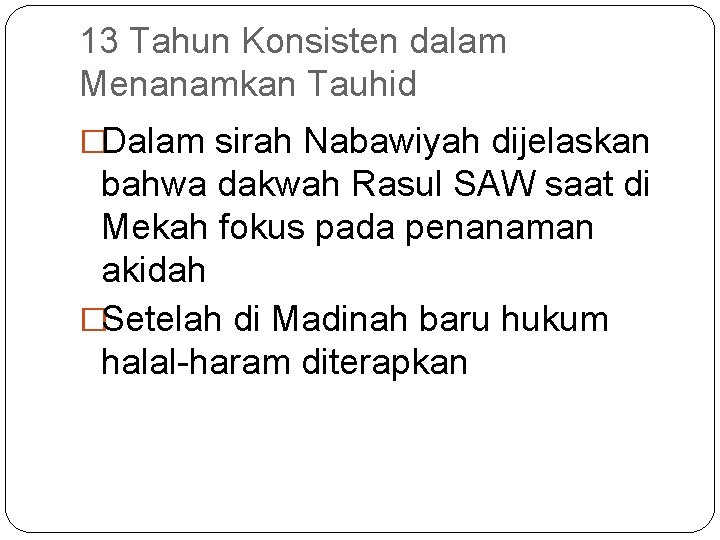 13 Tahun Konsisten dalam Menanamkan Tauhid �Dalam sirah Nabawiyah dijelaskan bahwa dakwah Rasul SAW