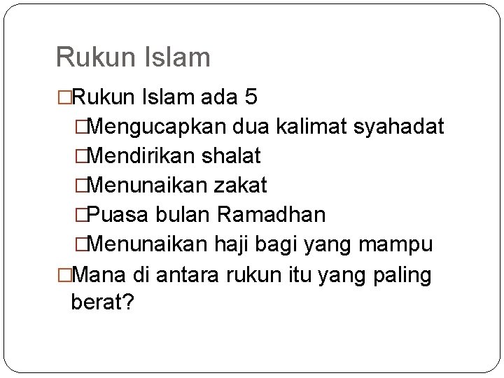 Rukun Islam �Rukun Islam ada 5 �Mengucapkan dua kalimat syahadat �Mendirikan shalat �Menunaikan zakat