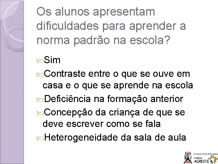 Os alunos apresentam dificuldades para aprender a norma padrão na escola? Sim Contraste entre