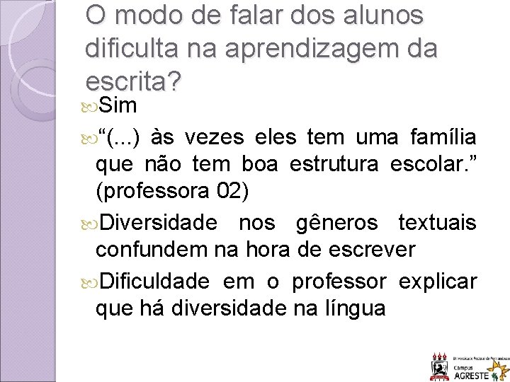 O modo de falar dos alunos dificulta na aprendizagem da escrita? Sim “(. .