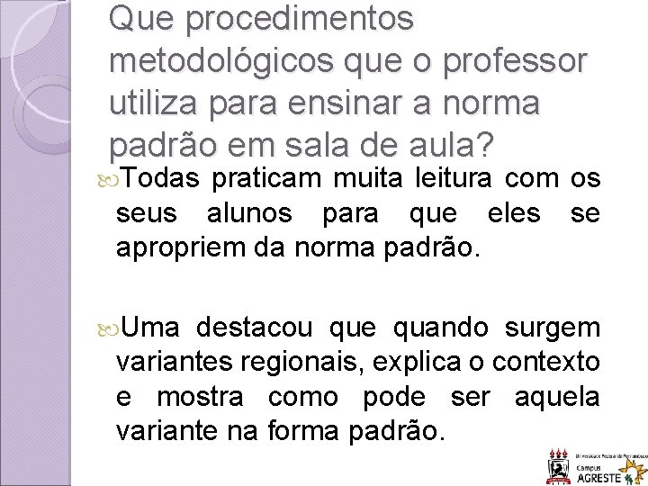 Que procedimentos metodológicos que o professor utiliza para ensinar a norma padrão em sala