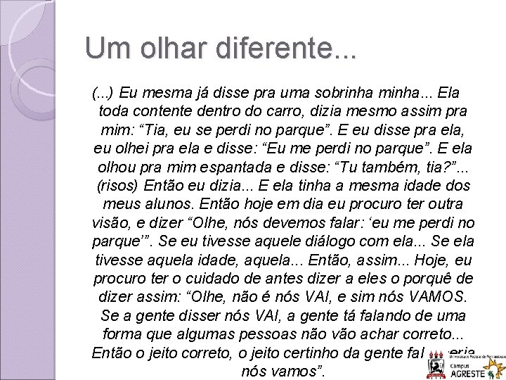 Um olhar diferente. . . (. . . ) Eu mesma já disse pra