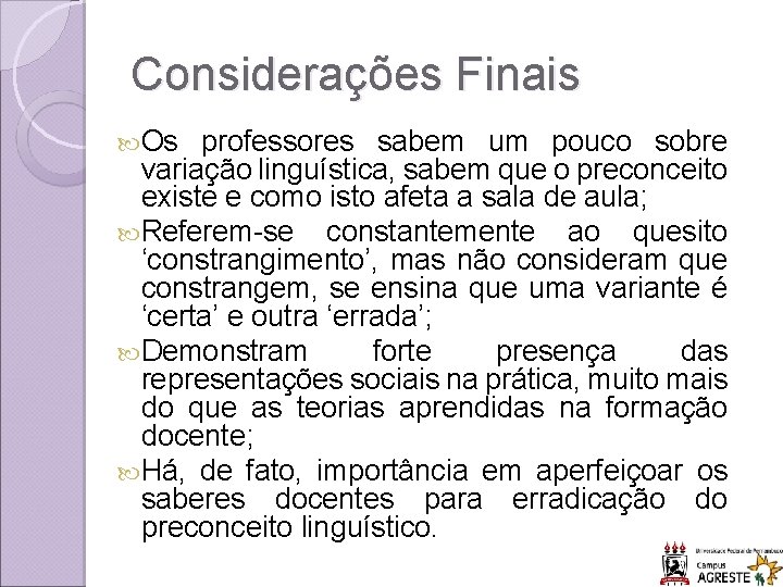 Considerações Finais Os professores sabem um pouco sobre variação linguística, sabem que o preconceito