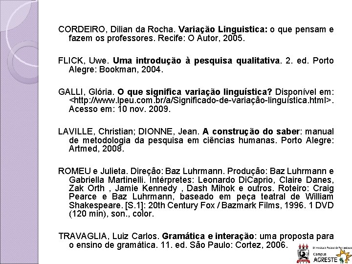 CORDEIRO, Dilian da Rocha. Variação Linguistica: o que pensam e fazem os professores. Recife: