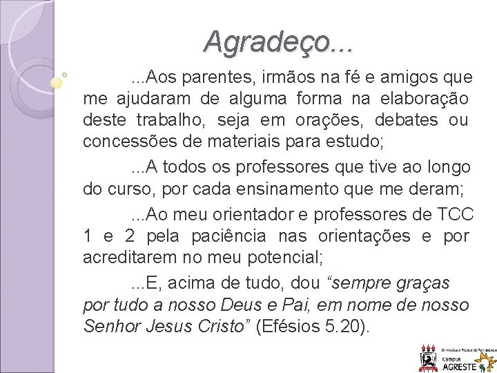 Agradeço. . . Aos parentes, irmãos na fé e amigos que me ajudaram de