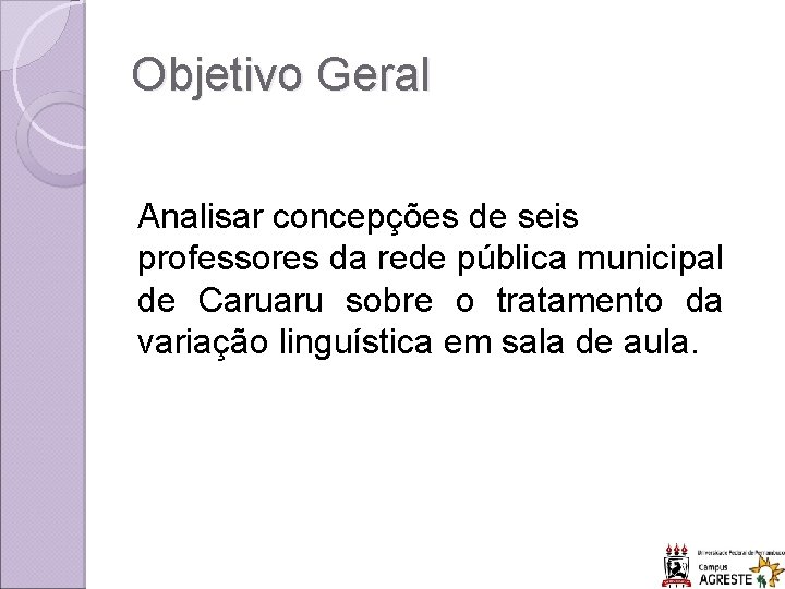 Objetivo Geral Analisar concepções de seis professores da rede pública municipal de Caruaru sobre