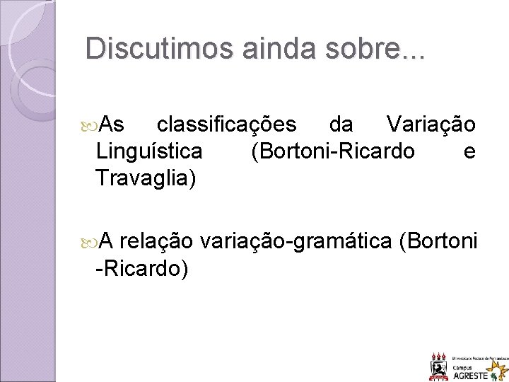 Discutimos ainda sobre. . . As classificações da Variação Linguística (Bortoni-Ricardo e Travaglia) A