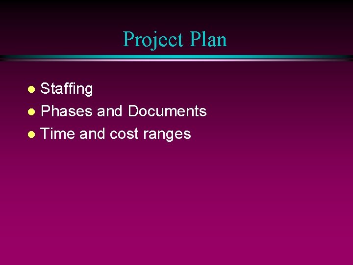 Project Plan Staffing l Phases and Documents l Time and cost ranges l 