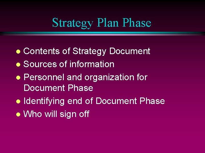 Strategy Plan Phase Contents of Strategy Document l Sources of information l Personnel and