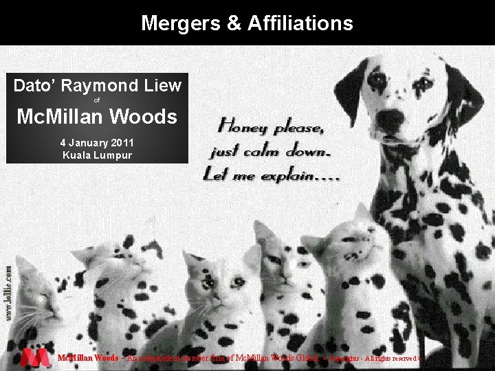 Mergers & Affiliations Dato’ Raymond Liew of Mc. Millan Woods 4 January 2011 Kuala