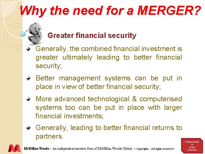 Why the need for a MERGER? Greater financial security Generally, the combined financial investment