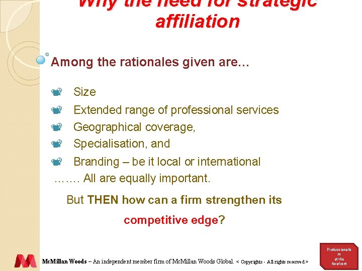 Why the need for strategic affiliation Among the rationales given are… ¸ Size ¸