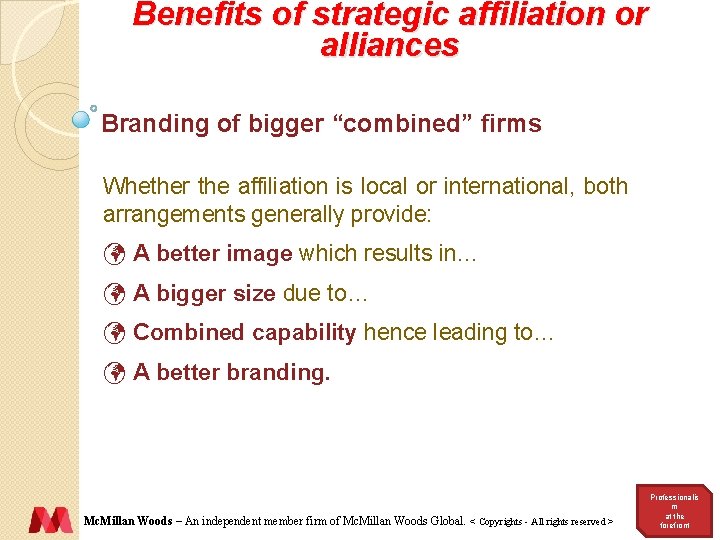 Benefits of strategic affiliation or alliances Branding of bigger “combined” firms Whether the affiliation