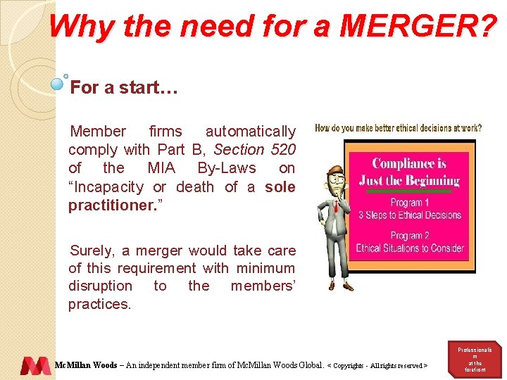 Why the need for a MERGER? For a start… Member firms automatically comply with