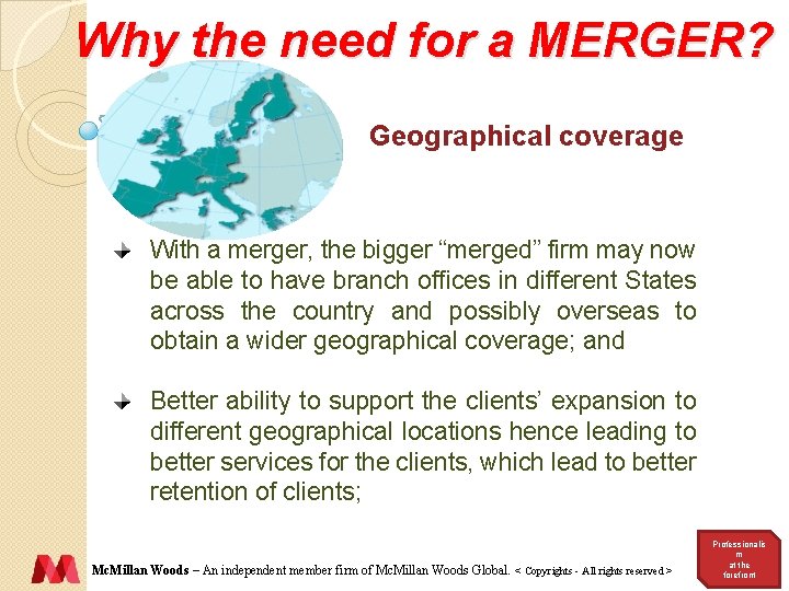 Why the need for a MERGER? Geographical coverage With a merger, the bigger “merged”