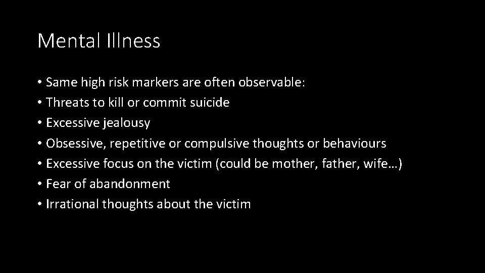 Mental Illness • Same high risk markers are often observable: • Threats to kill