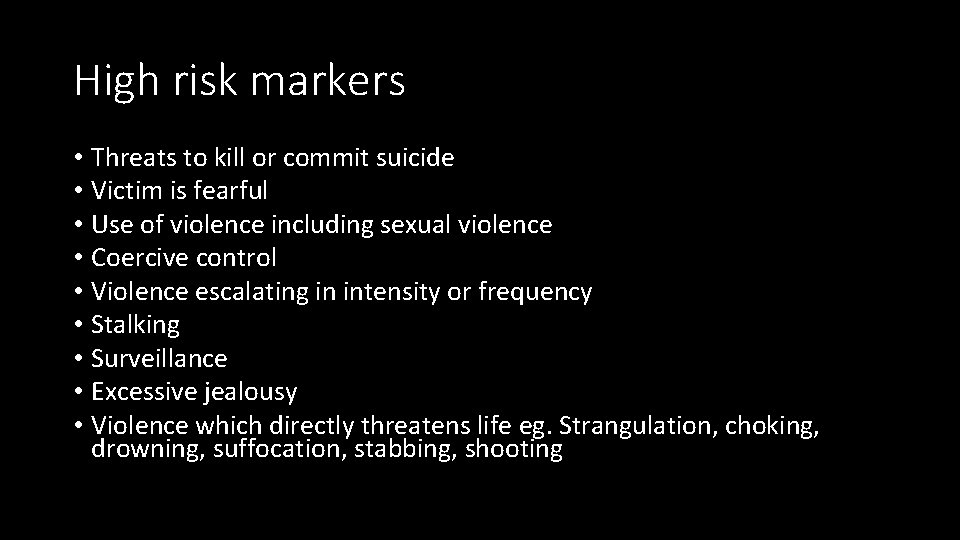 High risk markers • Threats to kill or commit suicide • Victim is fearful