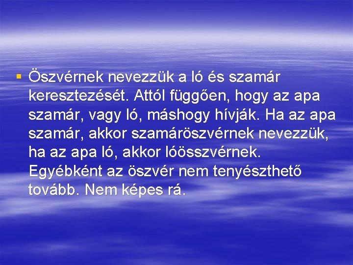 § Öszvérnek nevezzük a ló és szamár keresztezését. Attól függően, hogy az apa szamár,