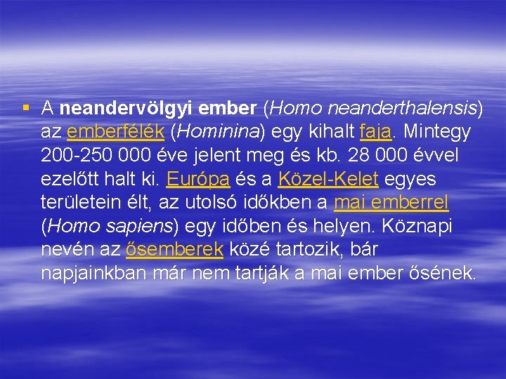 § A neandervölgyi ember (Homo neanderthalensis) az emberfélék (Hominina) egy kihalt faja. Mintegy 200